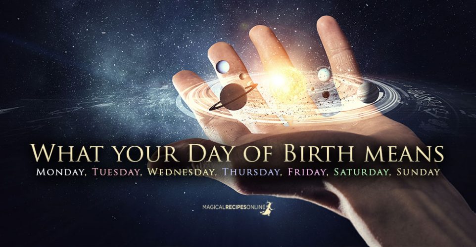 What Your Day Of Birth Means Magical Recipes Online