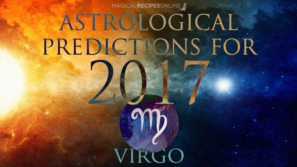 Astrological Predictions For 2017 - VIRGO - Magical Recipes Online