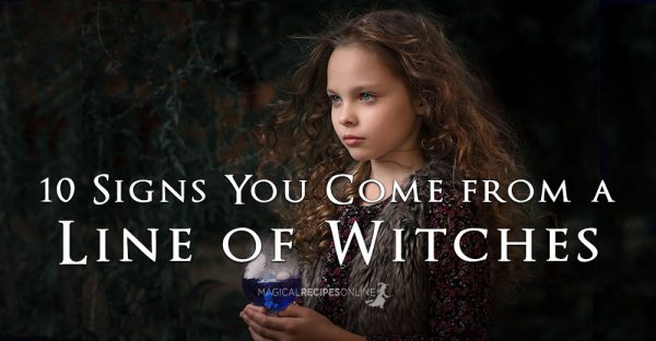 Hereditary Witches - 10 Signs You Come from a Line of Witches - Magical ...