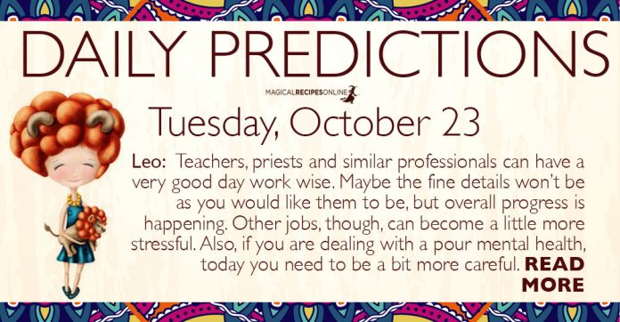 Teachers, priests and similar professionals can have a very good day work wise. Maybe the fine details won’t be as you would like them to be, but overall progress is happening. Other jobs, though, can become a little more stressful. Also, if you are dealing with a pour mental health, today you need to be a bit more careful