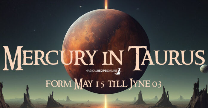 Mercury in Taurus: May 15 - June 03. Slowly but steadily